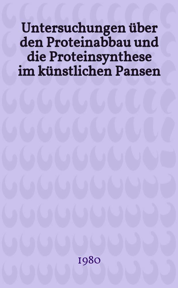 Untersuchungen über den Proteinabbau und die Proteinsynthese im künstlichen Pansen : Diss