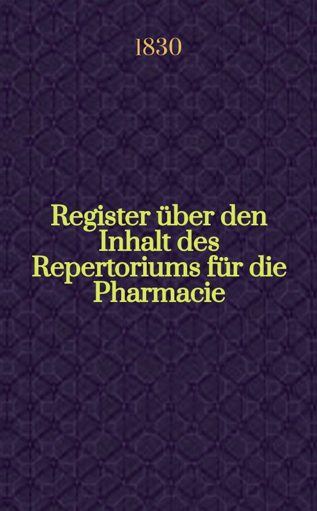 Register über den Inhalt des Repertoriums für die Pharmacie : Bd. 21-30