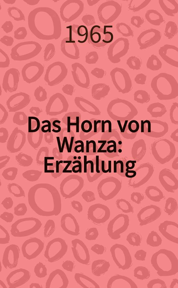 Das Horn von Wanza : Erzählung