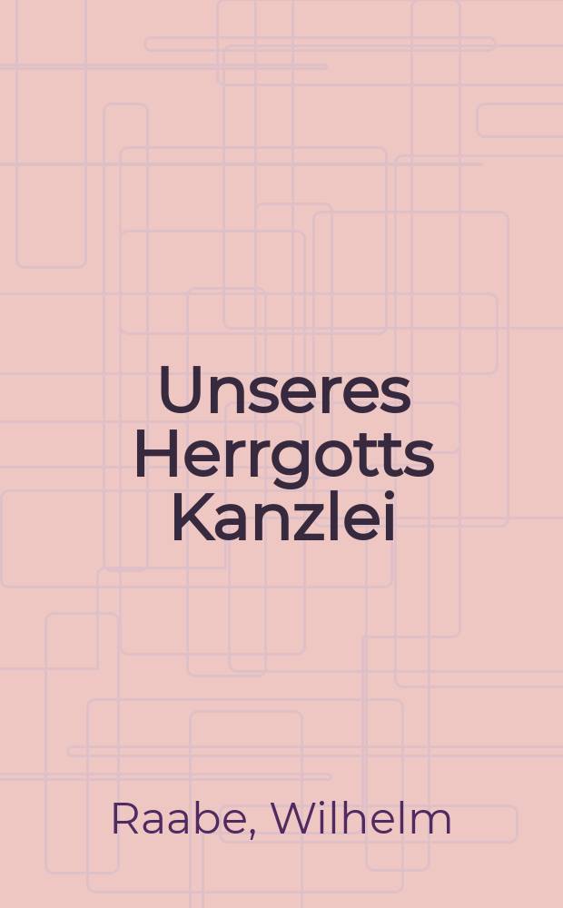 Unseres Herrgotts Kanzlei : Historische Erzählung