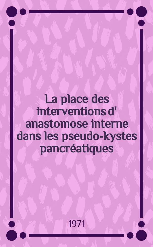 La place des interventions d' anastomose interne dans les pseudo-kystes pancréatiques : Thèse ..