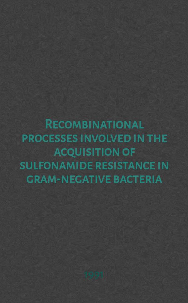 Recombinational processes involved in the acquisition of sulfonamide resistance in gram-negative bacteria : Diss.