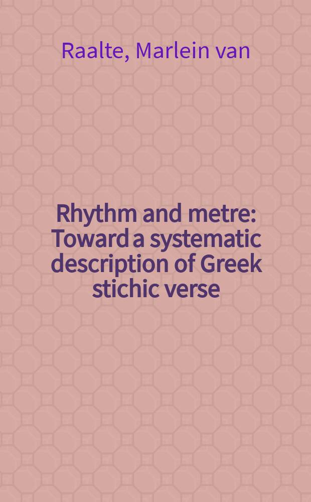 Rhythm and metre : Toward a systematic description of Greek stichic verse