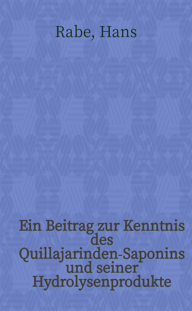 Ein Beitrag zur Kenntnis des Quillajarinden-Saponins und seiner Hydrolysenprodukte : Inaug.-Diss. zur Erlangung der Doktorwürde ... der Georg August-Universität zu Göttingen