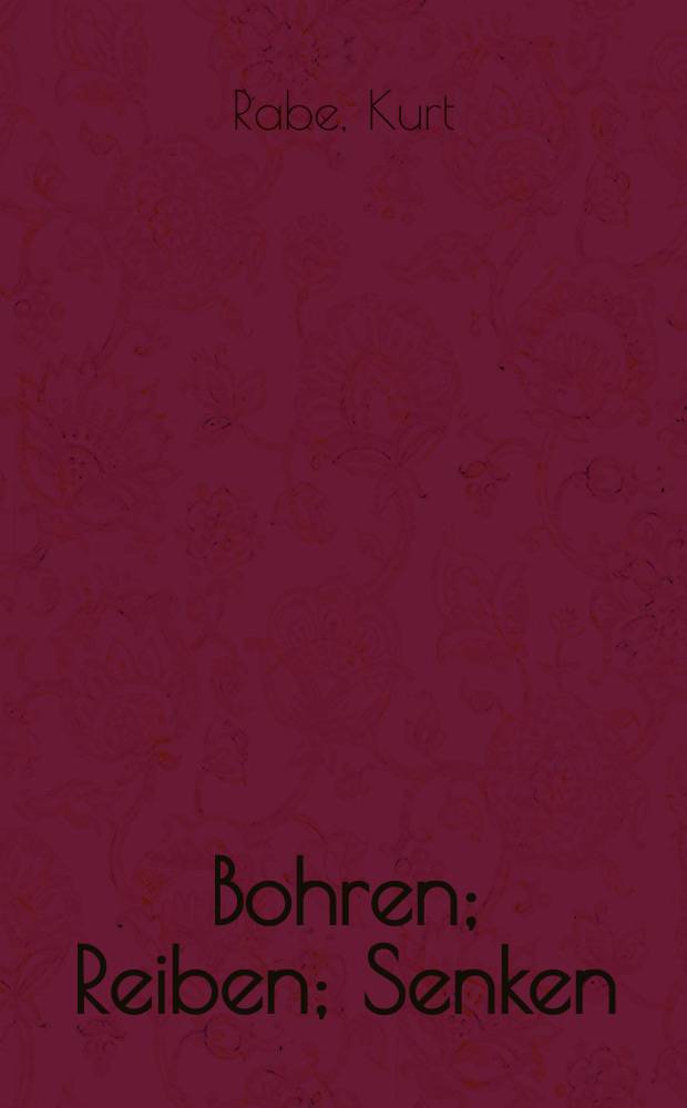 Bohren; Reiben; Senken / Von Ing. Kurt Rabe