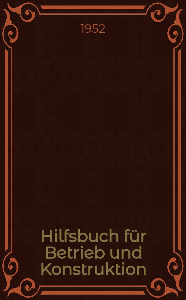 Hilfsbuch für Betrieb und Konstruktion