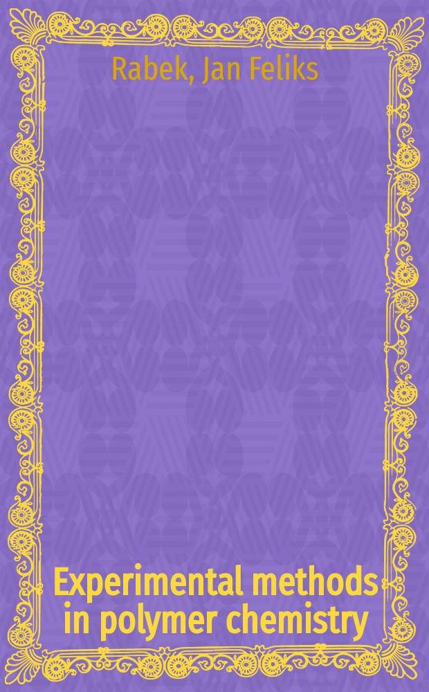 Experimental methods in polymer chemistry : Phys. principles a. applications