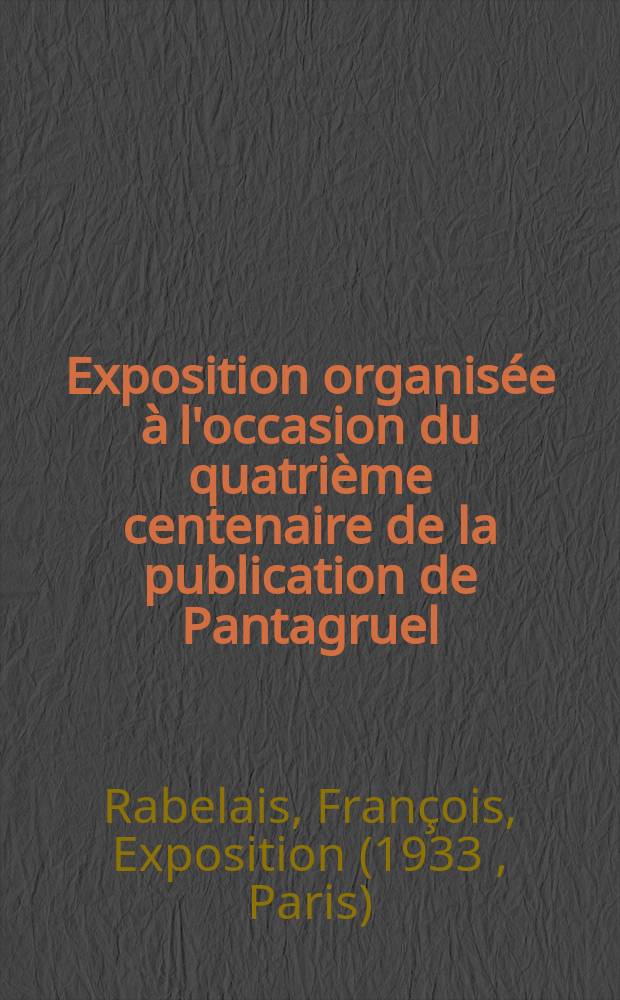 Exposition organisée à l'occasion du quatrième centenaire de la publication de Pantagruel