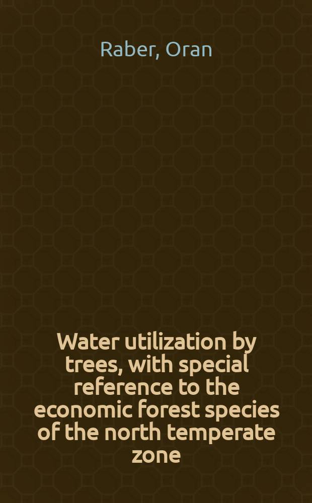 Water utilization by trees, with special reference to the economic forest species of the north temperate zone