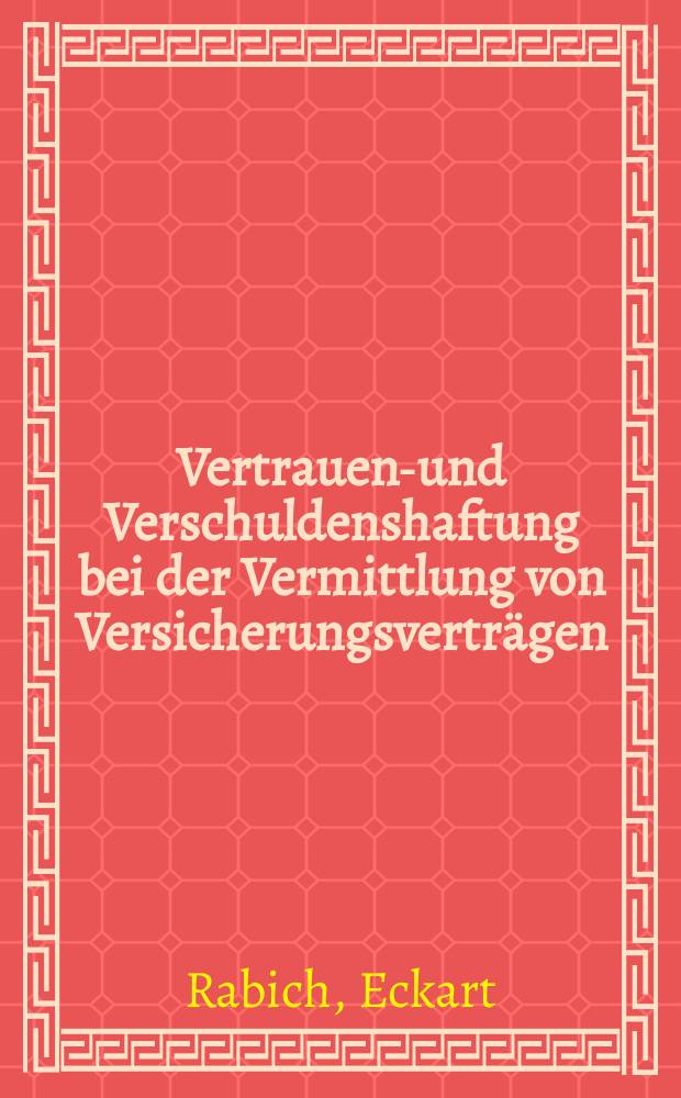 Vertrauens- und Verschuldenshaftung bei der Vermittlung von Versicherungsverträgen : Inaug.-Diss. ... einer ... Rechtswissenschaftlichen Fakultät der Univ. zu Köln