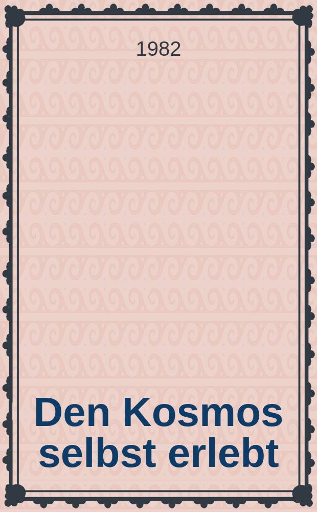 Den Kosmos selbst erlebt : Unterhaltsame Versuche an deinem Arbeitstisch