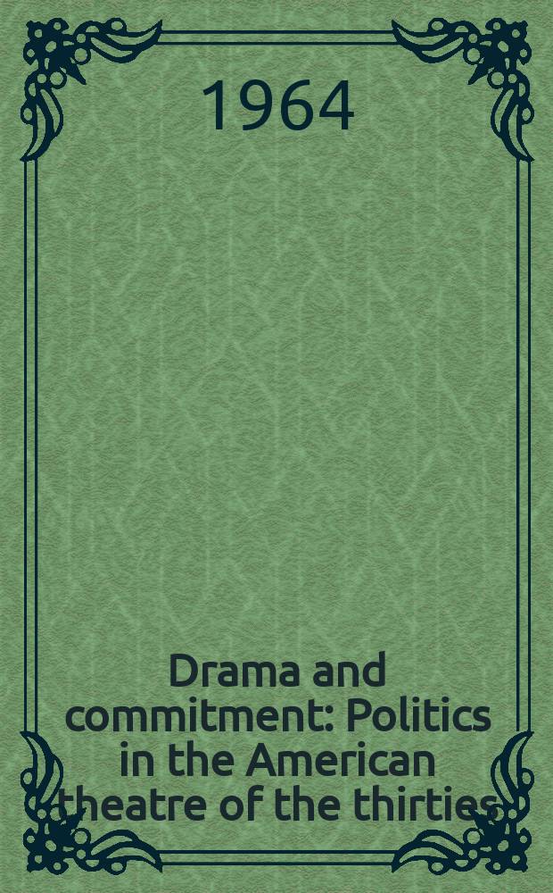 Drama and commitment : Politics in the American theatre of the thirties