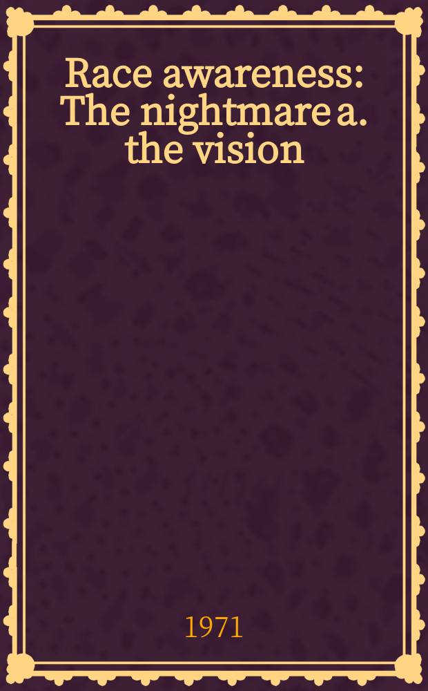 Race awareness : The nightmare a. the vision