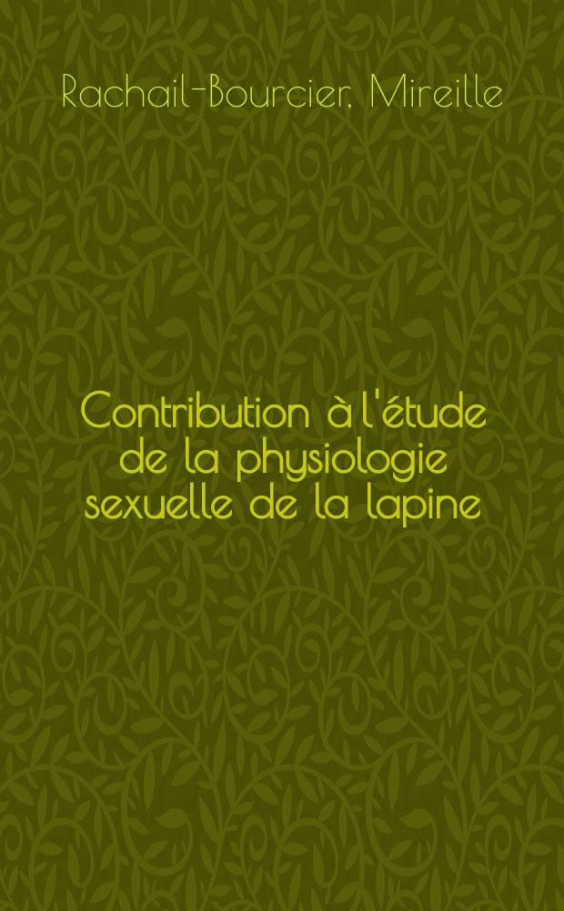 Contribution à l'étude de la physiologie sexuelle de la lapine : Application à l'insémination artificielle : Thèse ..