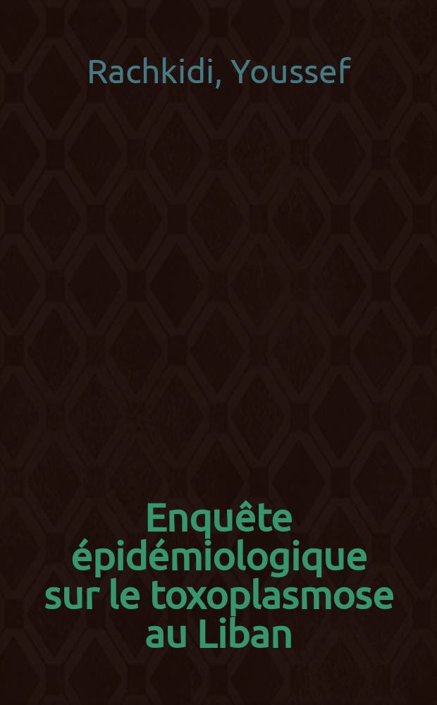 Enquête épidémiologique sur le toxoplasmose au Liban : Thèse ..