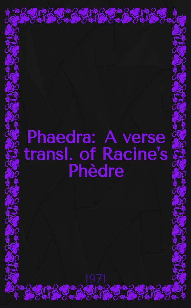 Phaedra : A verse transl. of Racine's Phèdre