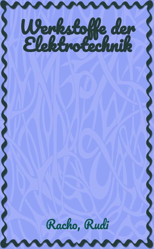 Werkstoffe der Elektrotechnik : Fachschullehrbuch