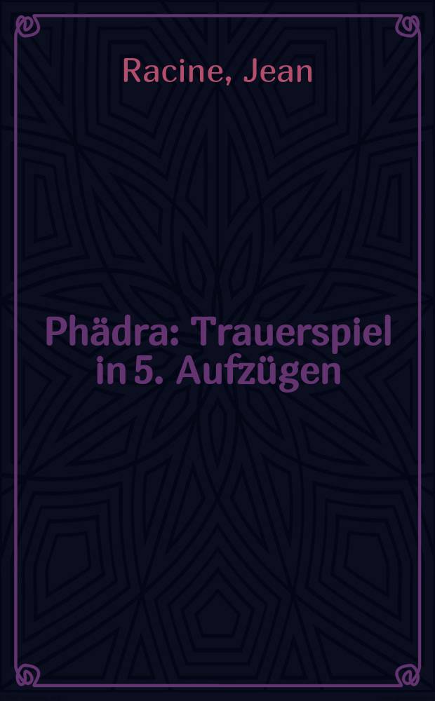 Phädra : Trauerspiel in 5. Aufzügen