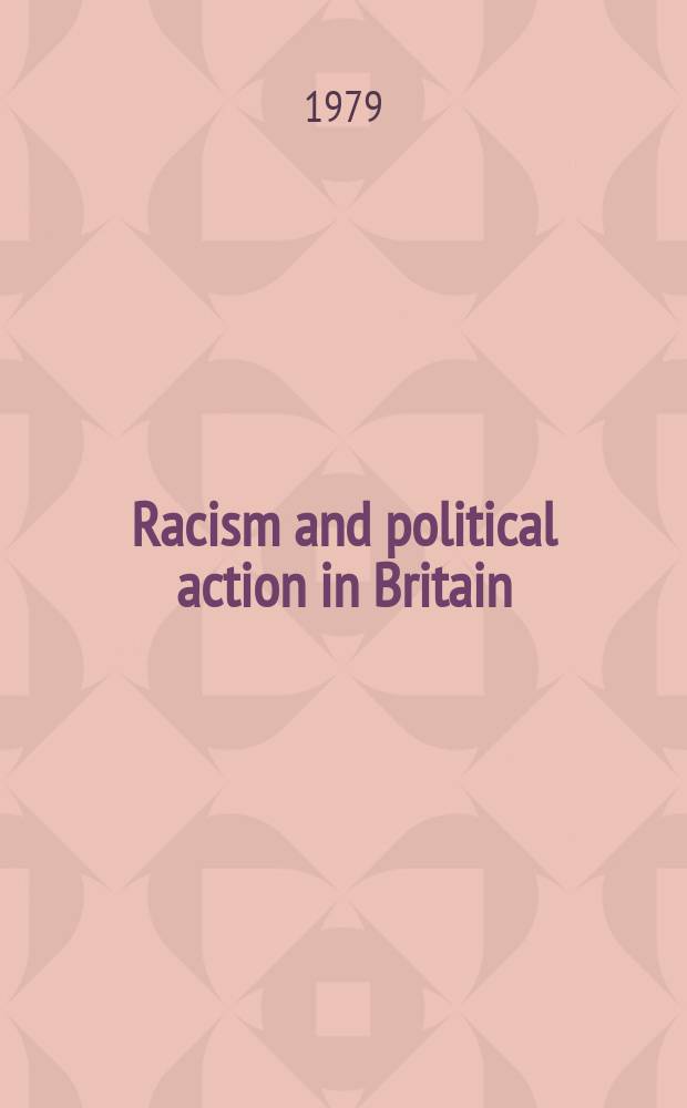Racism and political action in Britain : Papers of the Conf. on racism a. political action in Britain in Sept. 1977, held by the Social science research council, Research unit on ethic relations
