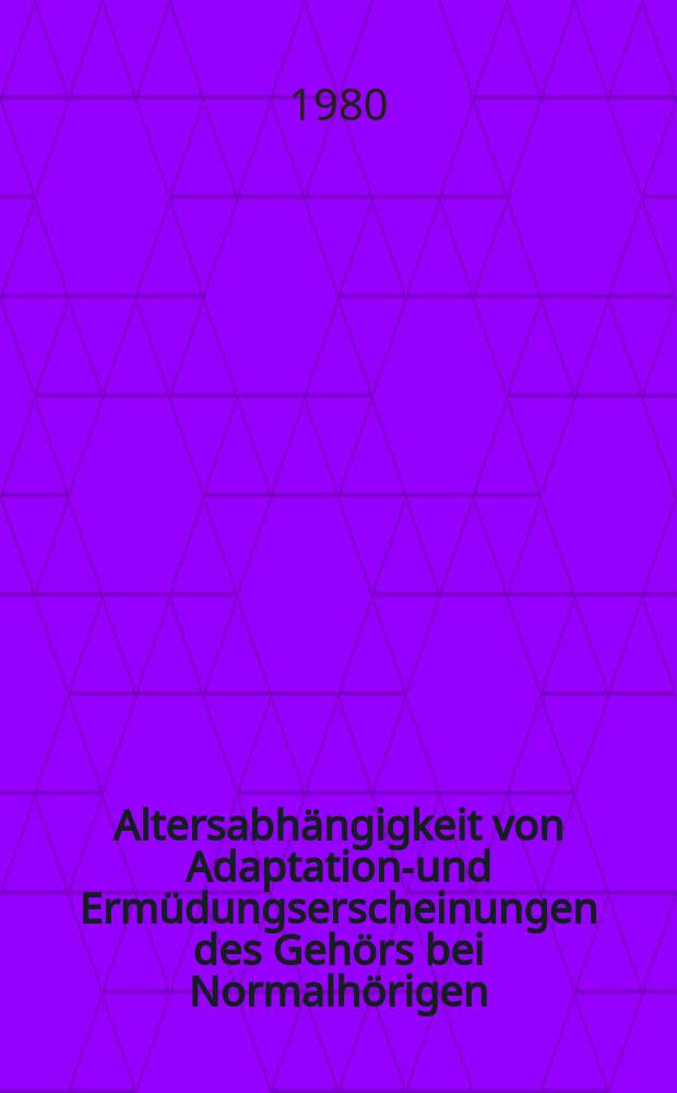 Altersabhängigkeit von Adaptations- und Ermüdungserscheinungen des Gehörs bei Normalhörigen : Eine Unters. auf der Basis von Békésy-Audiometrie u. Schwellenschwundtests : Inaug.-Diss