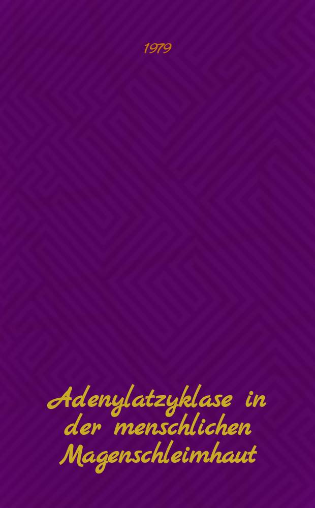 Adenylatzyklase in der menschlichen Magenschleimhaut : Unters. zur Methodik u. Enzymaktivierung : Inaug.-Diss