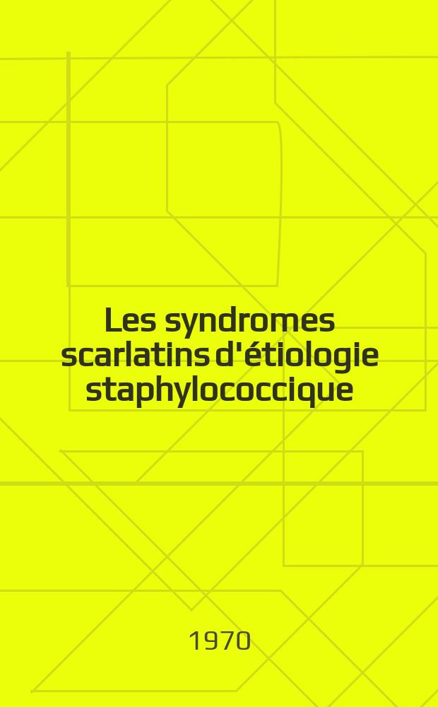 Les syndromes scarlatins d'étiologie staphylococcique : À propos de 8 observations personnelles : Thèse ..