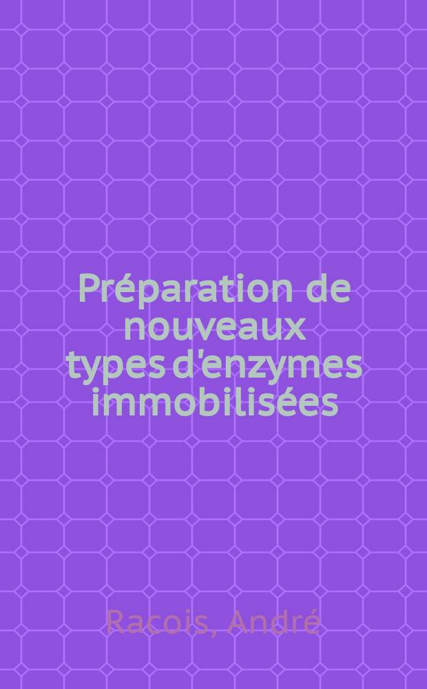 Pr&eacute;paration de nouveaux types d'enzymes immobilis&eacute;es : Th&egrave;se pr&eacute;s. ... &agrave; la Fac. des sciences du Mans devant l'Univ. de Caen ..