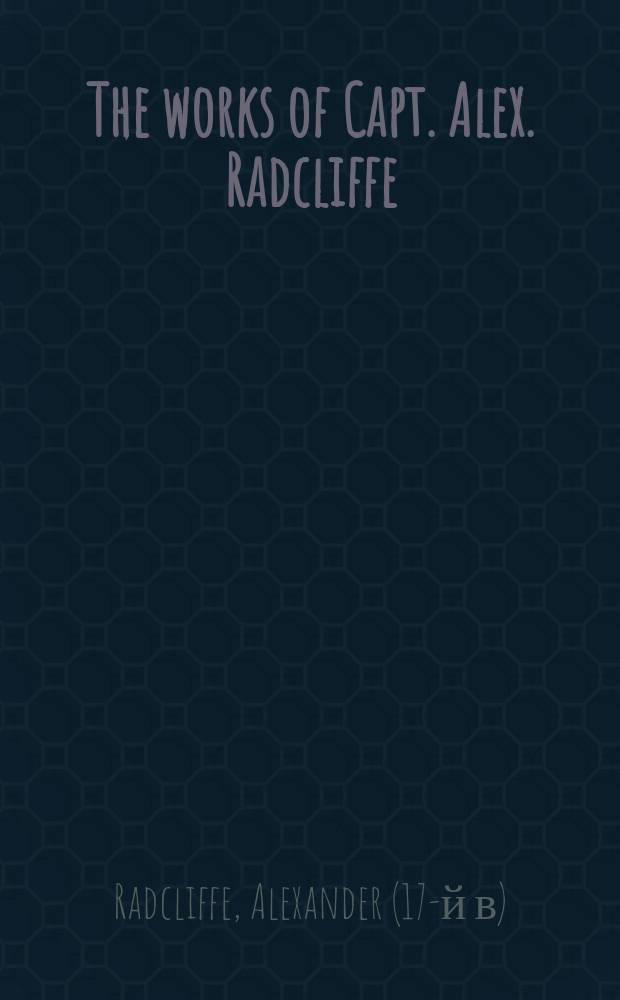 The works of Capt. Alex. Radcliffe : In 1 vol