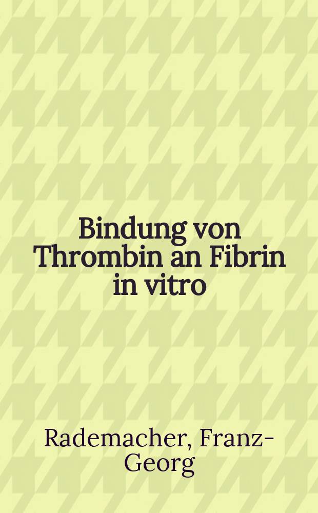 Bindung von Thrombin an Fibrin in vitro : Inaug.-Diss