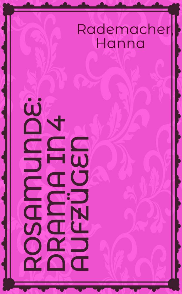 Rosamunde : Drama in 4 Aufzügen