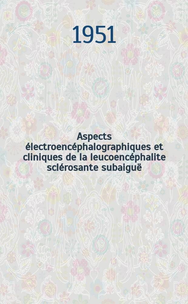 Aspects électroencéphalographiques et cliniques de la leucoencéphalite sclérosante subaiguë