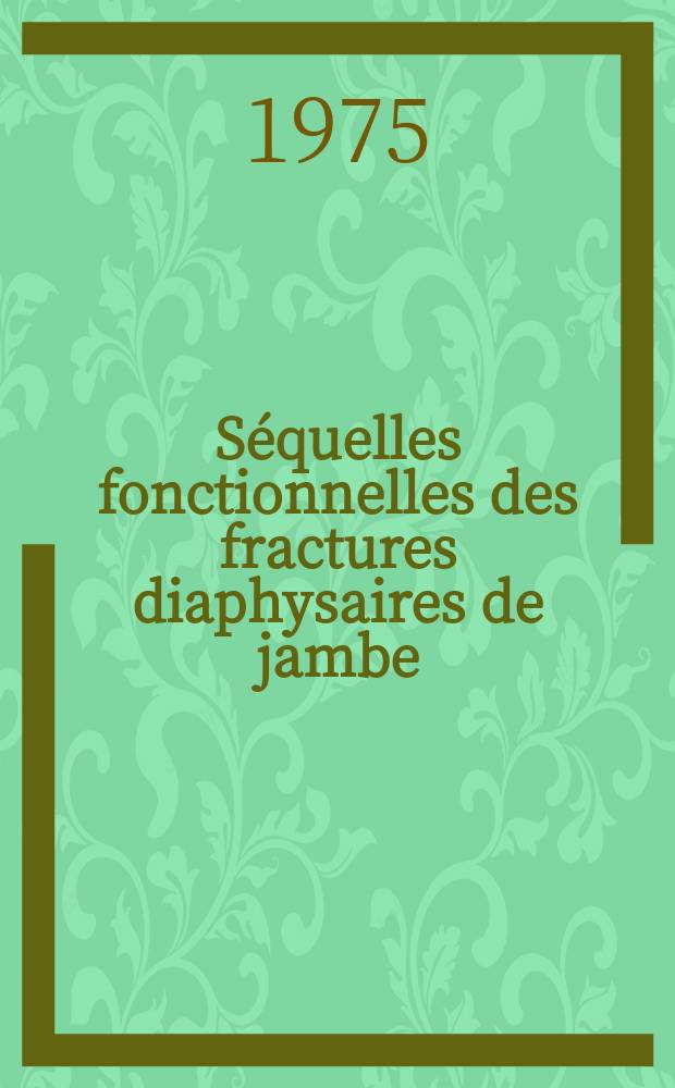 Séquelles fonctionnelles des fractures diaphysaires de jambe : Étude statistique : Thèse ..