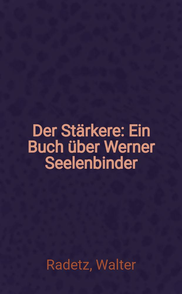 Der Stärkere : Ein Buch über Werner Seelenbinder