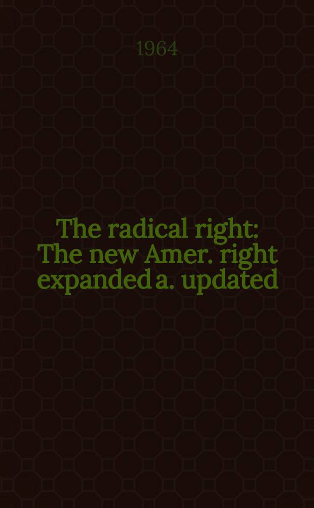 The radical right : The new Amer. right expanded a. updated