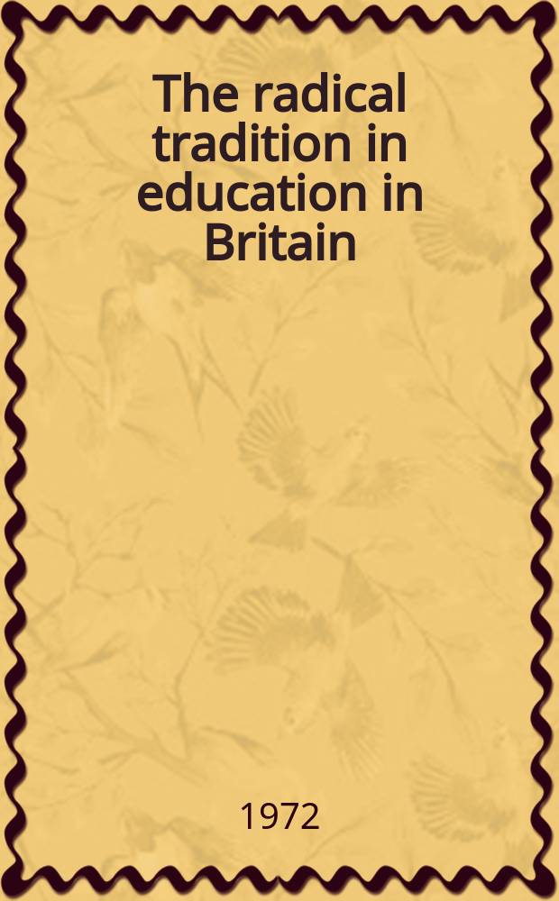 The radical tradition in education in Britain : A comp. of writings