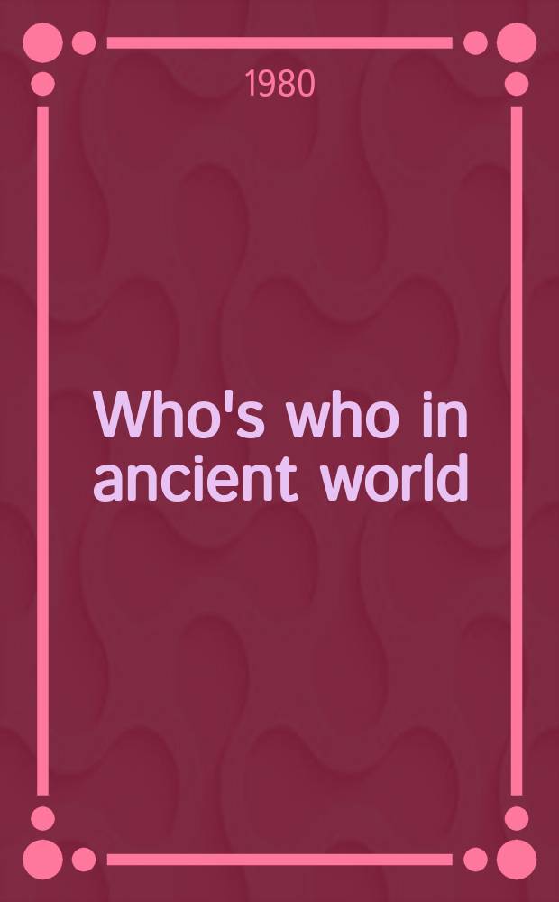 Who's who in ancient world : A handb. to the survivors of the Greek a. Roman classics