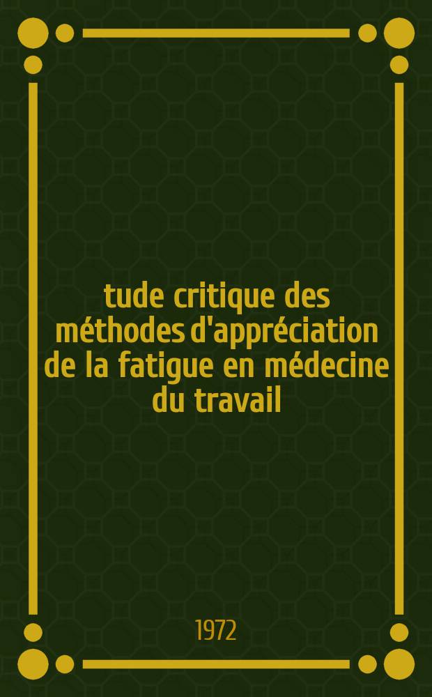 Étude critique des méthodes d'appréciation de la fatigue en médecine du travail : Thèse ..
