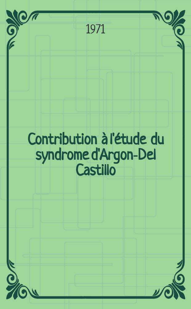 Contribution à l'étude du syndrome d'Argonz- Del Castillo (aménorrhée galactorrhée non puerpérales) : Thèse ..