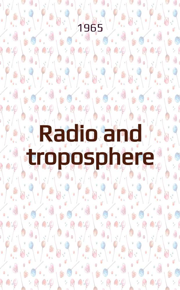 Radio and troposphere : Proceedings of Comission II on radio and troposphere during the XIV General assembly of URSI, Tokio, Sept., 1963