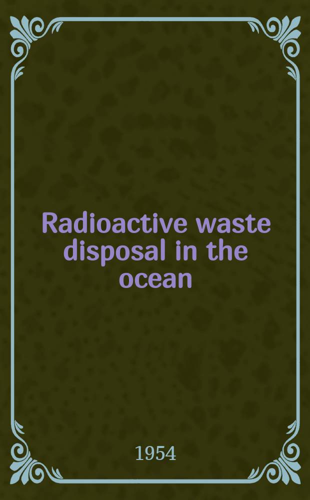 Radioactive waste disposal in the ocean : Recommendations of the National committee on radiation protection