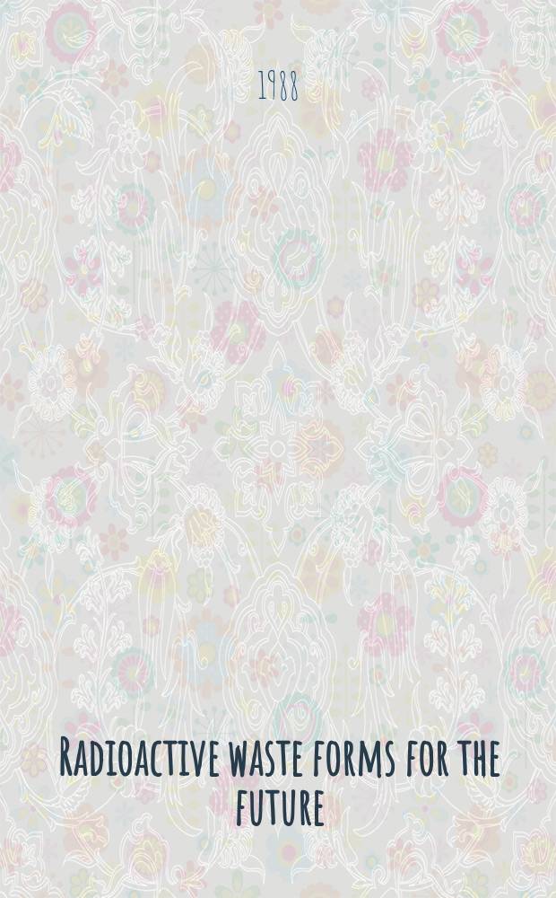 Radioactive waste forms for the future