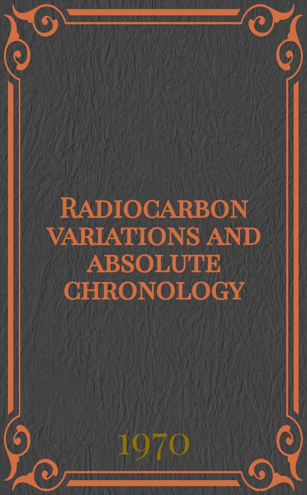 Radiocarbon variations and absolute chronology : Proceedings of the twelfth Mobel symposium held at the Inst. of physics at Uppsala univ