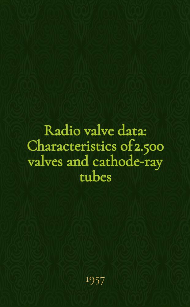 Radio valve data : Characteristics of 2.500 valves and cathode-ray tubes