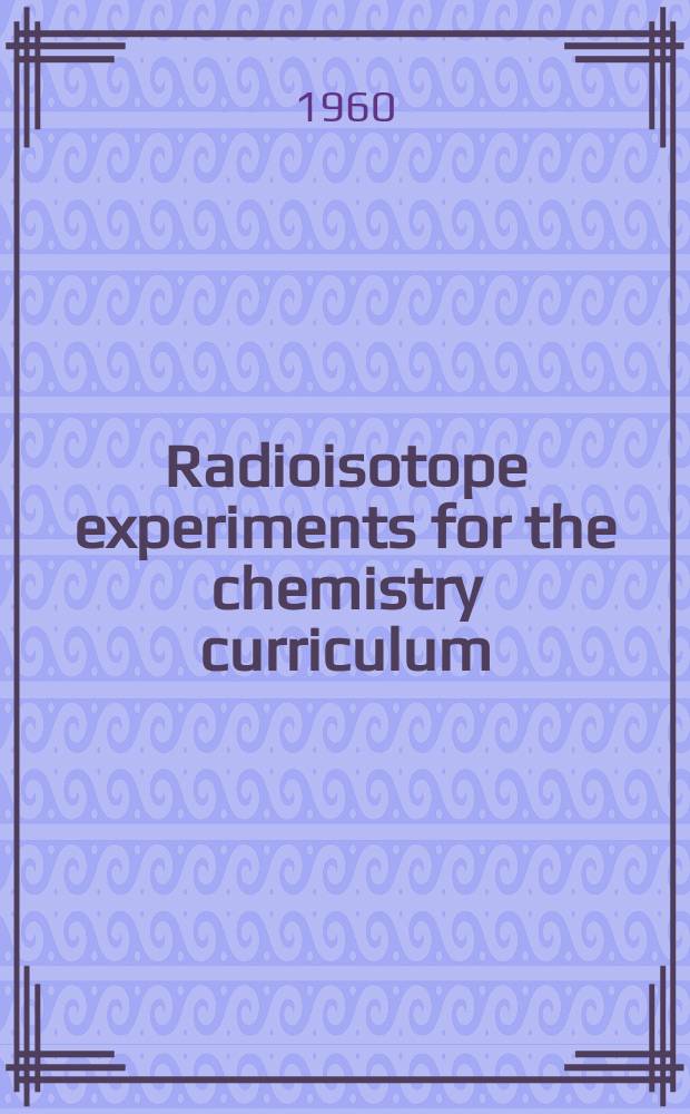 Radioisotope experiments for the chemistry curriculum