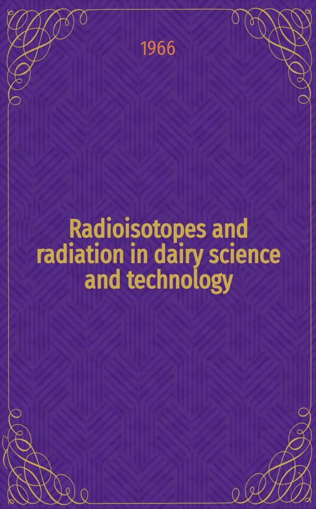 Radioisotopes and radiation in dairy science and technology : Proceedings of a Seminar on radioisotopes and radiation in dairy science and technology