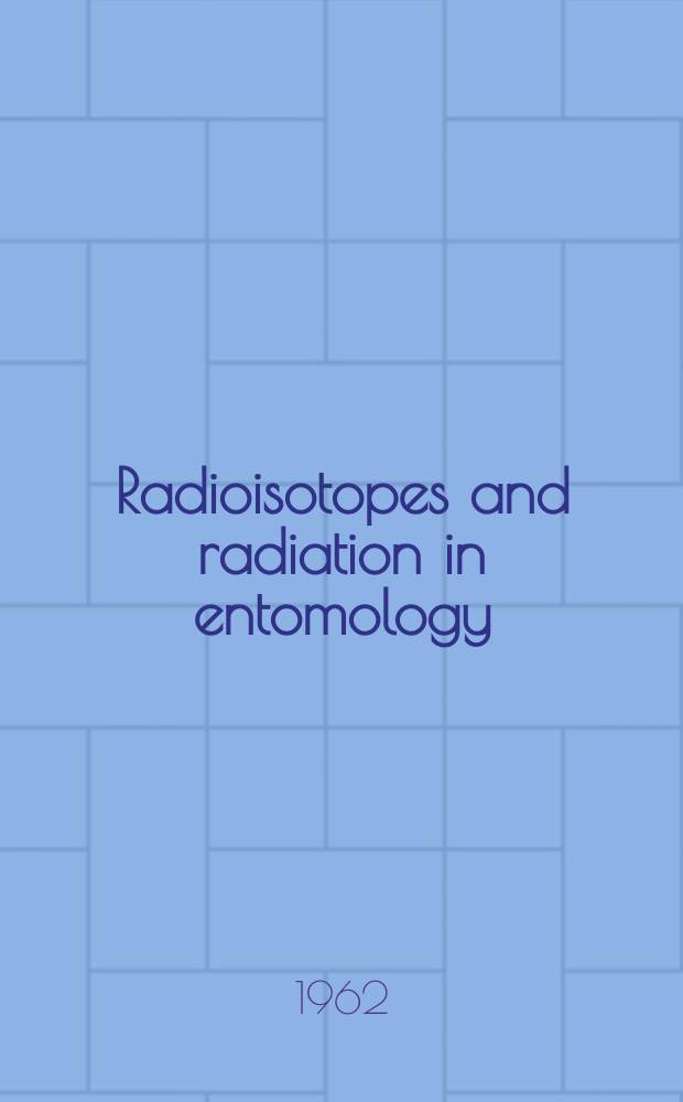Radioisotopes and radiation in entomology : Proceedings of the Symposium on radioisotopes and radiation in entomology