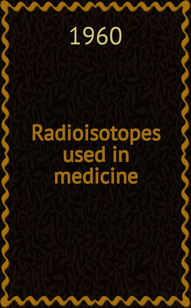 Radioisotopes used in medicine