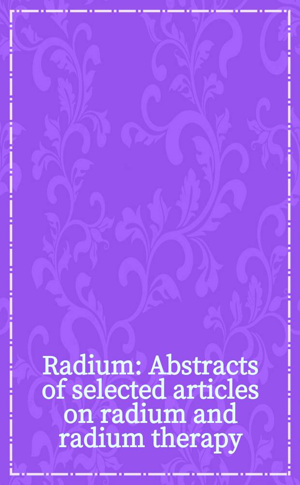 Radium : Abstracts of selected articles on radium and radium therapy