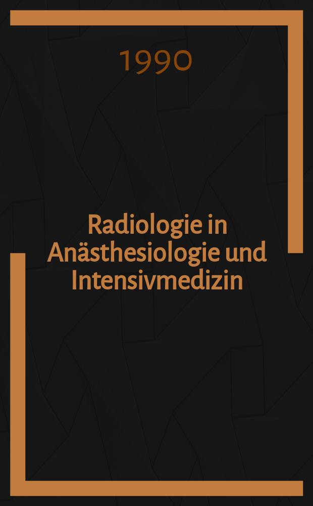 Radiologie in Anästhesiologie und Intensivmedizin : Ein Leitfaden für Radiologen u. Anästhesisten