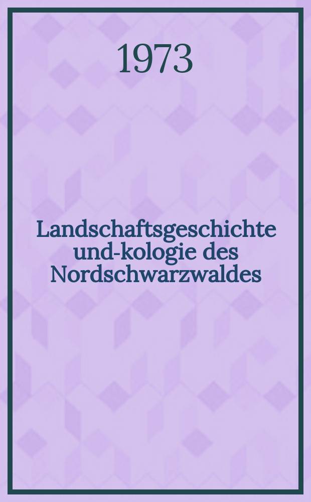 Landschaftsgeschichte und -&ouml;kologie des Nordschwarzwaldes : Diss.